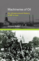 Machineries of Oil: An Infrastructural History of BP in Iran 0262037041 Book Cover