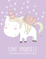 Love Yourself Sketchbook and Drawing Book: Cute Unicorn Large 8.5 x 11 White Paper Journal with Custom Interior for Girls' Drawing, Doodling or Sketching 1660701848 Book Cover