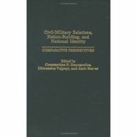 Civil-Military Relations, Nation-Building, and National Identity 0275979237 Book Cover