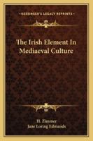 The Irish Element in Mediaeval Culture 1163229717 Book Cover