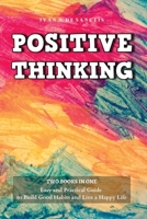 Positive Thinking: 2 Books - Easy and Practical Guide to Build Good Habits and Live a Happy Life. Change your Bad Habits and Negative Thoughts to Master your Everyday Problems and Achieve your Goals 1801696136 Book Cover