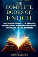 THE COMPLETE BOOKS OF ENOCH: Comprehensive Volumes 1, 2 & 3 Featuring Historical Context, Prophecies of the Watchers, Nephilim, and End-Time Revelations B0FHS3GXT4 Book Cover