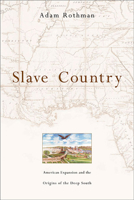 Slave Country: American Expansion and the Origins of the Deep South 0674016742 Book Cover