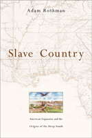 Slave Country: American Expansion and the Origins of the Deep South 0674024168 Book Cover