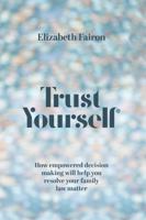 Trust Yourself: How empowered decision-making will help you resolve your family law matter 0645885215 Book Cover