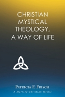 Christian Mystical Theology: A Way of Life B0CNKXWWSQ Book Cover