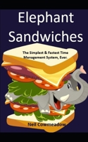 Elephant Sandwiches: The Fastest, Simplest Time Management System, Ever! 1549737139 Book Cover