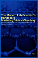 The Modern Lab Scientist’s Handbook: Mastering Clinical Chemistry B0FJLZPSWR Book Cover