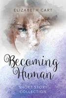 Becoming Human short story collection 1644387972 Book Cover