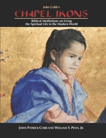Chapel Ikons : Biblical Meditations on Living the Spiritual Life in the Modern World 1943658439 Book Cover