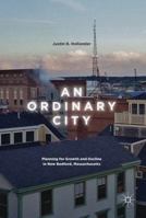 An Ordinary City: Planning for Growth and Decline in New Bedford, Massachusetts 3319607049 Book Cover