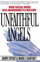 Unfaithful Angels: How Social Work Has Abandoned Its Mission 0028740866 Book Cover