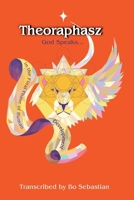 Theoraphasz: God Speaks: In the Final Days of Human Development 1497508606 Book Cover