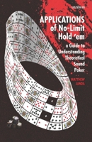 Applications of No-Limit Hold ’em: A Guide to Understanding Theoretically Sound Poker 1880685558 Book Cover