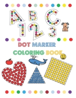 dot marker coloring book: dot marker book for toddlers / dot marker book ABC numbers and shapes B08ZWFTDMS Book Cover