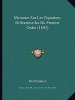 Memoire Sur Les Equations Differentielles Du Premier Ordre (1892) 1145088368 Book Cover