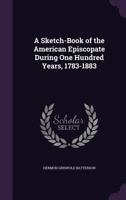 A   Sketchbook of the American Episcopate During One Hundred YA Sketchbook of the American Episcopate During One Hundred Years, 1783-1883 (1884) Ears, 1144454077 Book Cover