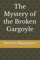The Mystery of the Broken Gargoyle B0GDWY7GGP Book Cover