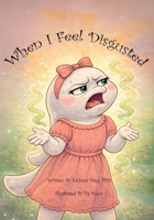 When I Feel Disgusted 1972879057 Book Cover
