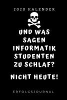 UND WAS SAGEN INFORMATIK STUDENTEN ZU SCHLAF? NICHT HEUTE! 2020 KALENDER: A5 Geschenkbuch ERFOLGSJOURNAL 2020 für Informatik Studenten | Programmierer ... IT | Studium | Erstis | Nerd (German Edition) 1678492213 Book Cover