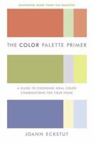 The Color Palette Primer: A Guide To Choosing Ideal Color Combinations for Your Home 0767918878 Book Cover