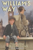 William's Way: Volume One - A Boyhood Journey: The epic rags-to-riches story of William; a story which echoes the transformation of E B091F77QXX Book Cover