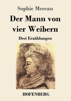 Der Mann von vier Weibern: Drei Erz�hlungen 3743743884 Book Cover