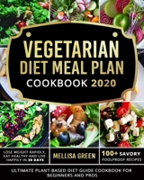 Vegetarian Diet Meal Plan Cookbook 2020: Ultimate Plant-Based Diet Guide Cookbook for Beginners and Pros| Lose Weight Rapidly, Eat Healthy and Live Happily In 30 Days| 100+ Savory Foolproof Recipes B087L1VWTQ Book Cover