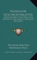 Hansische Geschichtsblatter: Herausgegeben Vom Verein Fur Hansische Geschichte, Jahrgang 1872 (1873) 1165791374 Book Cover