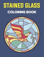 Stained Glass Coloring Book: An Adult Coloring Book Featuring the Beautiful Animal, Flowers, Neture and more for Stress Relief and Relaxation. B095G5JYQ3 Book Cover