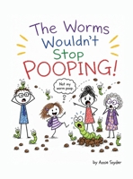 The Worms Wouldn't Stop Pooping! (The Wormy Books) B0GZ7VFJZV Book Cover