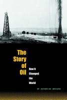 The Story of Oil: How It Changed the World 0756543142 Book Cover