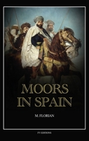 Moors in Spain: A wonderful chapter of the world's civilization, great warriors and statesmen, promoters of science and arts, their history and achievements (Easy to Read Layout) B0FWVTJX8R Book Cover