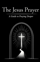 The Jesus Prayer: A Guide to Praying Deeper B0H6PYW9JR Book Cover