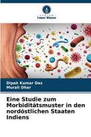 Eine Studie zum Morbiditätsmuster in den nordöstlichen Staaten Indiens 620727430X Book Cover