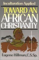 Toward an African Christianity: Inculturation Applied 0809133814 Book Cover