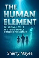 The Human Element Balancing Performance and People in Modern Management B0FMBX8VMF Book Cover