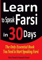 Learn to Speak Farsi in 30 Days: The Only Essential Book You Need to Start Speaking Farsi 1975679350 Book Cover
