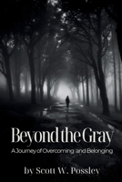 Beyond The Gray: A Journey of Overcoming and Belonging B0DTRXS7TF Book Cover