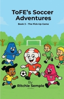 ToFE's Soccer Adventures: The Pick-Up Game 1919425020 Book Cover