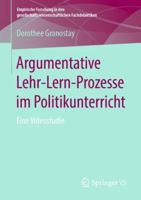 Argumentative Lehr-Lern-Prozesse im Politikunterricht: Eine Videostudie (Empirische Forschung in den gesellschaftswissenschaftlichen Fachdidaktiken) 3658256702 Book Cover