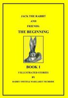 Jack the Rabbit and Friends: The Beginning 0991604504 Book Cover