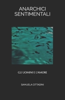 ANARCHICI SENTIMENTALI: GLI UOMINI E L'AMORE (Italian Edition) B0863S82CJ Book Cover