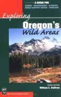 Exploring Oregon's Wild Areas: A Guide for Hikers, Backpackers, X-C Skiers & Paddlers 0898861446 Book Cover