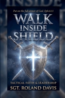 Walk Inside The Shield Tactical Faith And Leadership B0GZ98FVTC Book Cover
