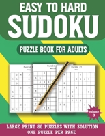 Easy To Hard Sudoku Puzzle Book For Adults: Sudoku Puzzle Book for Seniors Adults and All Other Puzzle Fans & Mix Sudoku Puzzles with solution B08RZ6YR1P Book Cover