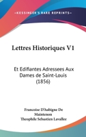 Lettres Historiques V1: Et Edifiantes Adressees Aux Dames de Saint-Louis (1856) 1160744955 Book Cover