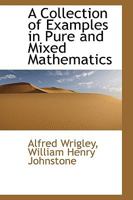 A Collection of Examples in Pure and Mixed Mathematics 1436721059 Book Cover