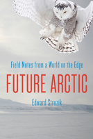 Future Arctic: Field Notes from a World on the Edge 1610917170 Book Cover