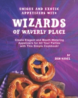 Unique and Exotic Appetizers with Wizards of Waverly Place: Create Elegant and Mouth-Watering Appetizers for All Your Parties with This Simple Cookbook! B0943MY6SG Book Cover